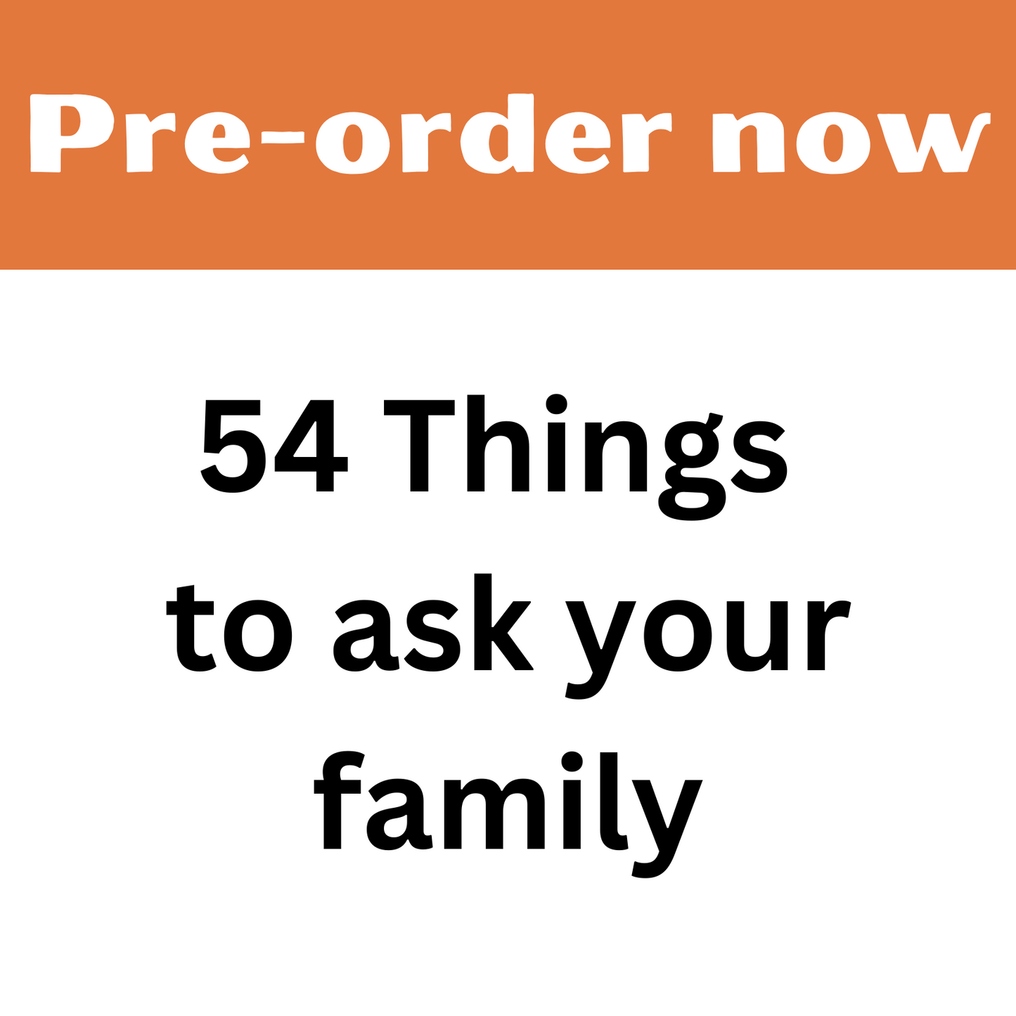 (pre order) 54 Things to ask your family