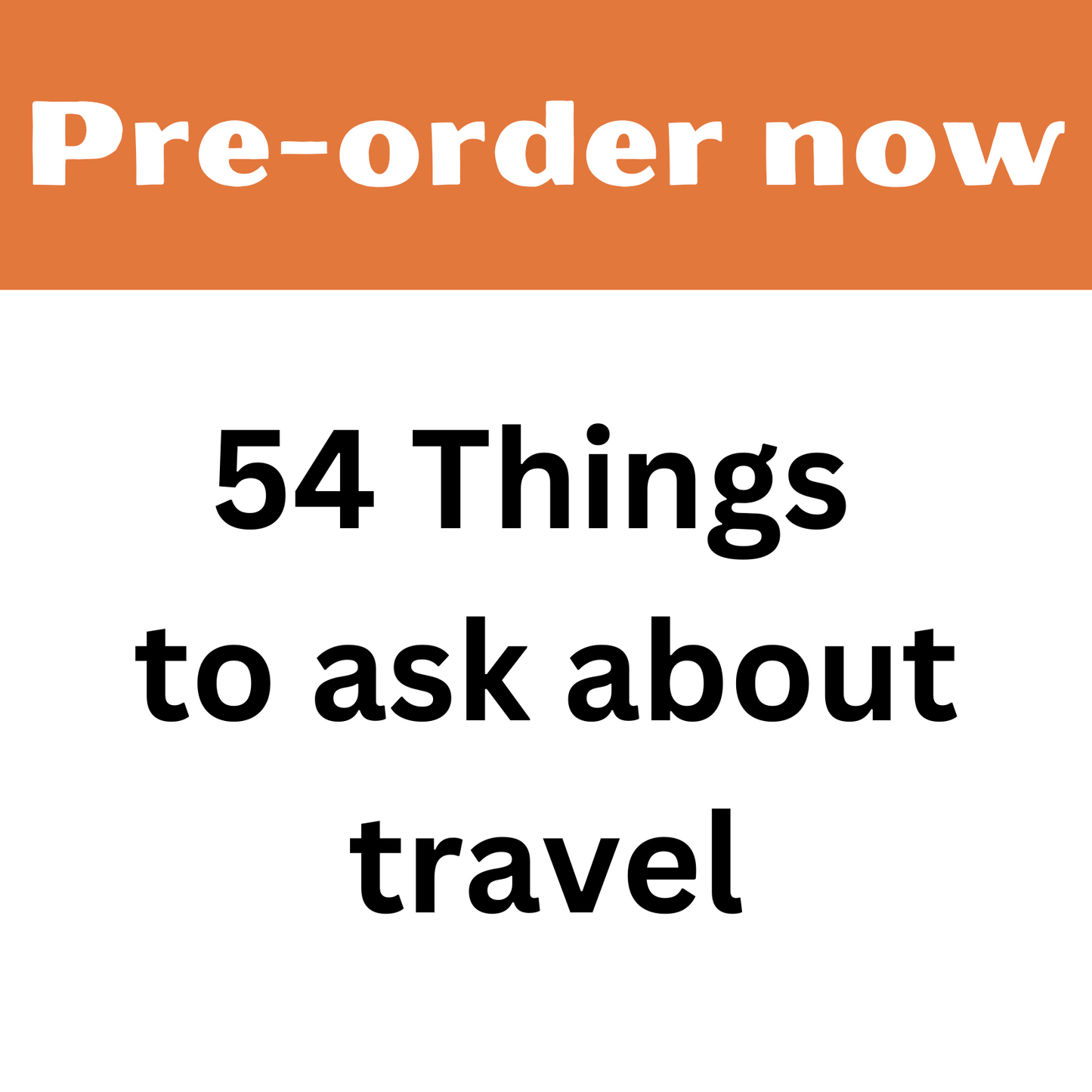 (pre order) 54 Things to ask about travel